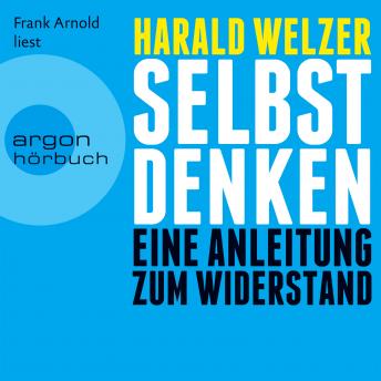 Selbst denken - Eine Anleitung zum Widerstand (Gekürzte Fassung), Audio book by Harald Welzer