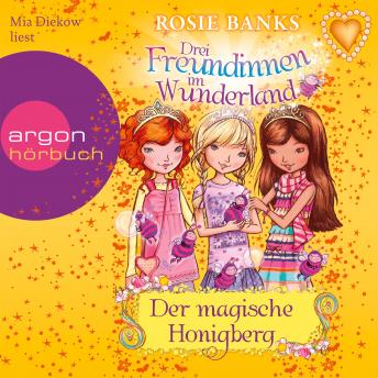Drei Freundinnen im Wunderland, Folge 7: Der magische Honigberg (ungek?rzt)