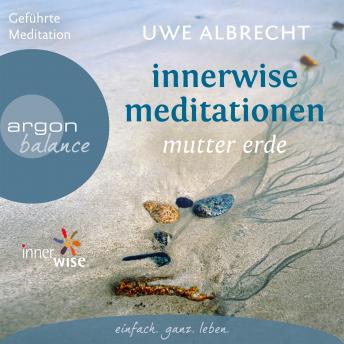 [German] - Innerwise Meditationen - Mutter Erde  (Ungekürzte Fassung)