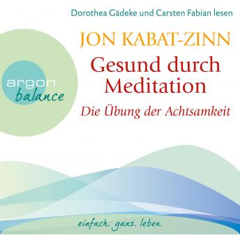 [German] - Die Übung der Achtsamkeit (Teil 1) - Gesund durch Meditation, Band 1 (Gekürzte Fassung)