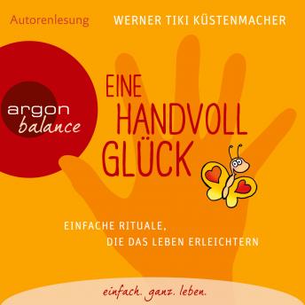 [German] - Eine Handvoll Glück - Einfache Rituale, die das Leben erleichtern (Gekürzte Fassung)