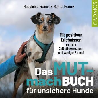 [German] - Das Mutmachbuch für unsichere Hunde: Mit positiven Erlebnissen zu mehr Selbstbewusstsein und weniger Stress