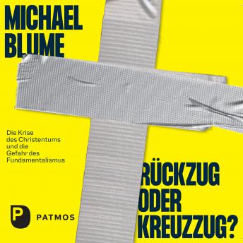 [German] - Rückzug oder Kreuzzug?: Die Krise des Christentums und die Gefahr des Fundamentalismus