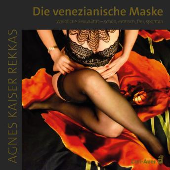 [German] - Die venezianische Maske: Weibliche Sexualität – schön, erotisch, frei, spontan. 6 Tranceanleitungen