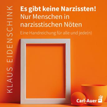 [German] - Es gibt keine Narzissten! Nur Menschen in narzisstischen Nöten: Eine Handreichung für alle und jeden