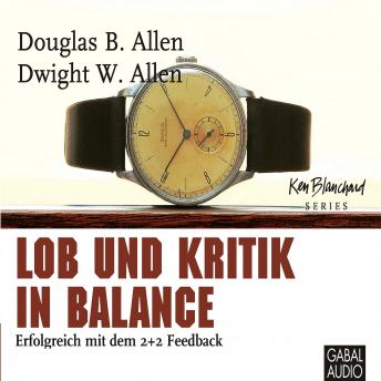 [German] - Lob und Kritik in Balance: Erfolgreich mit dem 2+2 Feedback. Ungekürzte Hörbuchfassung
