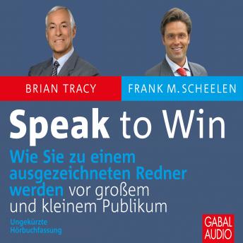 [German] - Speak to win: Wie Sie zu einem ausgezeichneten Redner werden vor großem und kleinen Publikum