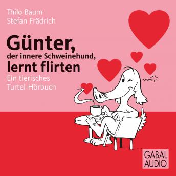 [German] - Günter, der innere Schweinehund, lernt flirten: Ein tierisches Turtel-Hörbuch