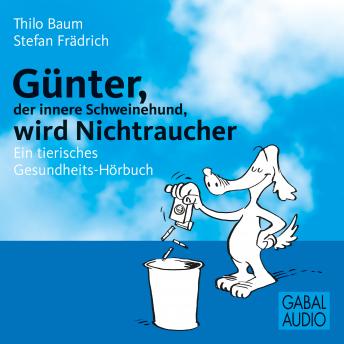 [German] - Günter, der innere Schweinehund, wird Nichtraucher: Ein tierisches Gesundheits-Hörbuch