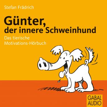 [German] - Günter, der innere Schweinehund: Das tierische Motivations-Hörbuch