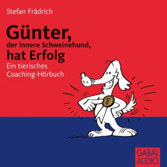[German] - Günter, der innere Schweinehund, hat Erfolg: Ein tierisches Coaching-Hörbuch