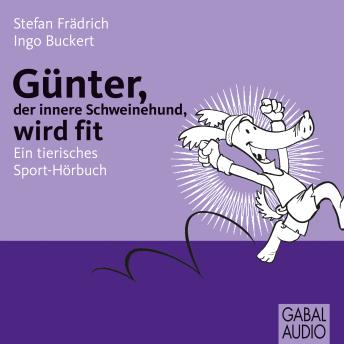 [German] - Günter, der innere Schweinehund, wird fit: Ein tierisches Sport-Hörbuch