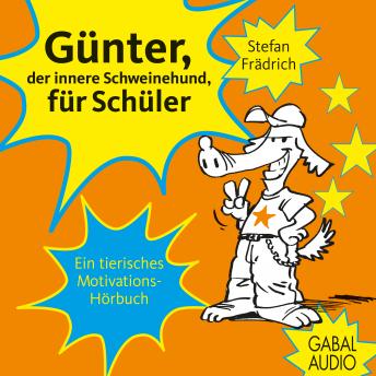 [German] - Günter, der innere Schweinehund, für Schüler: Ein tierisches Motivations-Hörbuch. Ungekürzte Hörbuchfassung