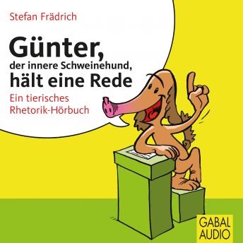 [German] - Günter, der innere Schweinehund, hält eine Rede: Ein tierisches Rhetorik-Hörbuch