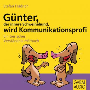 [German] - Günter, der innere Schweinehund, wird Kommunikationsprofi: Ein tierisches Verständnis-Hörbuch