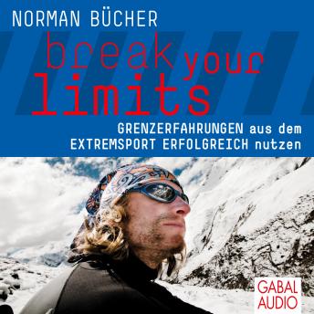 [German] - break your limits: Grenzerfahrungen aus dem Extremsport erfolgreich nutzen