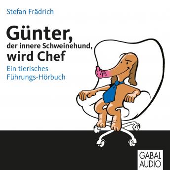 [German] - Günter, der innere Schweinehund, wird Chef: Ein tierisches Führungs-Hörbuch. Ungekürzte Hörbuchfassung