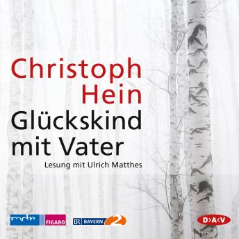 Glückskind mit Vater (Lesung), Audio book by Christoph Hein
