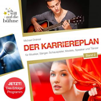 [German] - Ich will auf die Bühne - Band 2: Der Karriereplan: Für Musiker, Sänger, Schauspieler, Models, Speaker und Tänzer