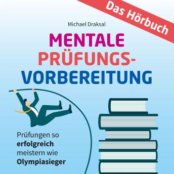 [German] - Mentale Prüfungsvorbereitung: Prüfungen so erfolgreich meistern wie Olympiasieger - DAS HÖRBUCH