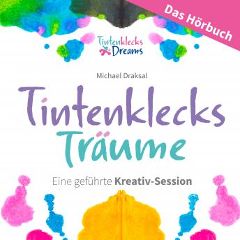[German] - Tintenklecks-Träume: DAS HÖRBUCH: Eine geführte Kreativ-Session