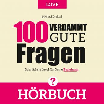 [German] - 100 Verdammt gute Fragen - LOVE: Das nächste Level für Deine Beziehung