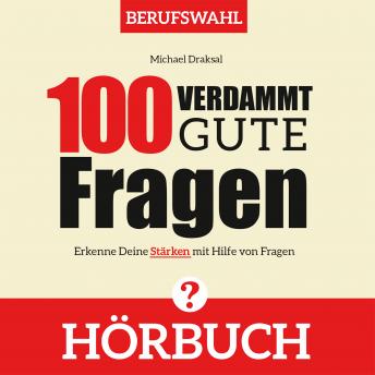 [German] - 100 Verdammt gute Fragen - BERUFSWAHL: Erkenne Deine Stärken mit Hilfe von Fragen