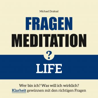 [German] - Fragenmeditation - LIFE: Wer bin ich? Was will ich? Klarheit gewinnen mit den richtigen Fragen