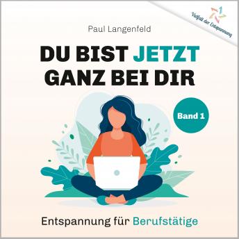 [German] - Du bist jetzt ganz bei Dir – Vielfalt der Entspannung: Band 1: Entspannung für Berufstätige