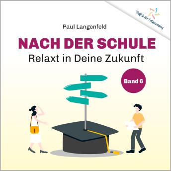 [German] - Nach der Schule: Relaxt in Deine Zukunft: Band 6 der Reihe «Vielfalt der Entspannung»