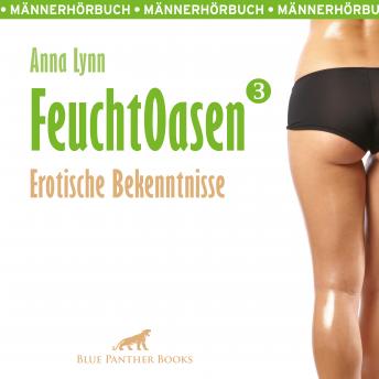 [German] - Feuchtoasen 3 / Erotische Bekenntnisse / Erotik Audio Story / Erotisches Hörbuch: voll von sexueller Gier und Wollust ...
