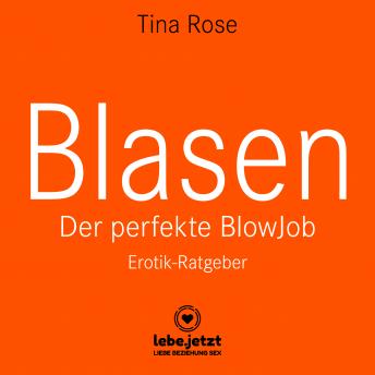 [German] - Blasen - Der perfekte Blowjob / Erotischer Hörbuch Ratgeber: Als BlowJobGöttin wird er dir aus der Hand fressen ...