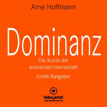 [German] - Dominanz - Die Kunst der erotischen Herrschaft / Erotischer Hörbuch Ratgeber: Lerne am raffiniertesten zu demütigen und bestrafen ...