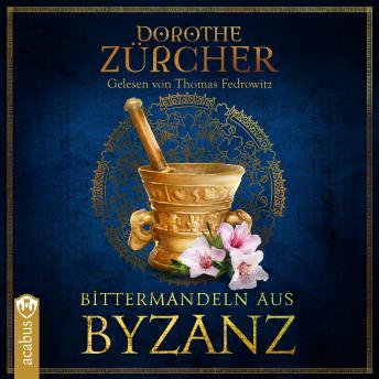 [German] - Bittermandeln aus Byzanz: Historischer Roman aus der Zeit der Kreuzzüge