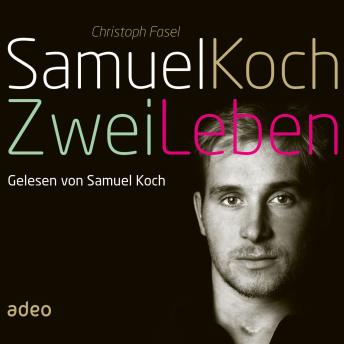 Download Samuel Koch - Zwei Leben by Samuel Koch, Christoph Fasel