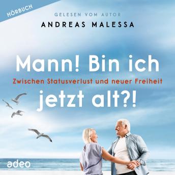 [German] - Mann! Bin ich jetzt alt?!: Zwischen Statusverlust und neuer Freiheit