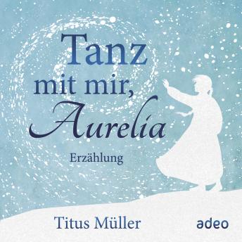 [German] - Tanz mit mir, Aurelia: Erzählung