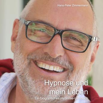 [German] - Hypnose und mein Leben: Ein biografisches Hypnose-Lehrbuch