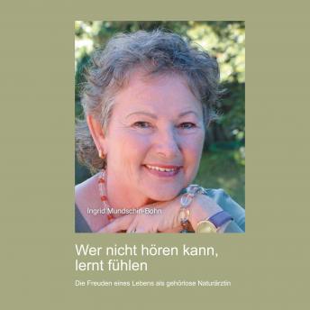 [German] - Wer nicht hören kann, lernt fühlen: Die Freuden eines Lebens als gehörlose Naturärztin