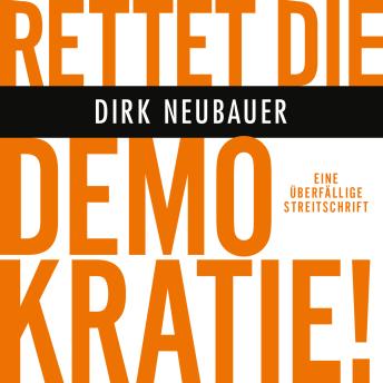 [German] - Rettet die Demokratie!: Eine überfällige Streitschrift