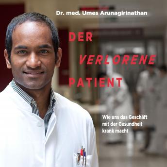 [German] - Der verlorene Patient: Wie uns das Geschäft mit der Gesundheit krank macht