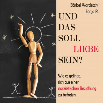 [German] - Und das soll Liebe sein?: Und das soll Liebe sein? Wie es gelingt, sich aus einer narzisstischen Beziehung zu befreien