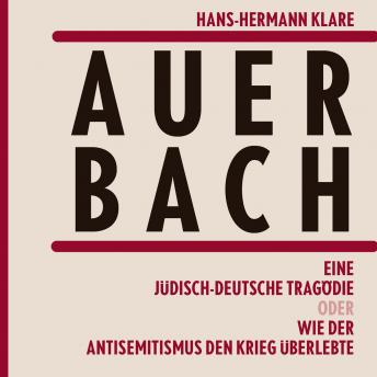[German] - Auerbach: Eine jüdisch-deutsche Tragödie oder Wie der Antisemitismus den Krieg überlebte