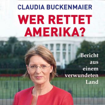 [German] - Wer rettet Amerika?: Bericht aus einem verwundeten Land