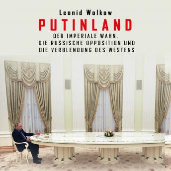 [German] - Putinland: Der imperiale Wahn, die russische Opposition und die Verblendung des Westens