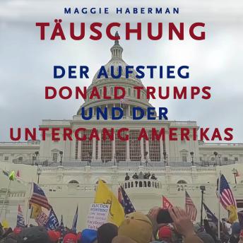 [German] - Täuschung: Der Aufstieg Donald Trumps und der Untergang Amerikas