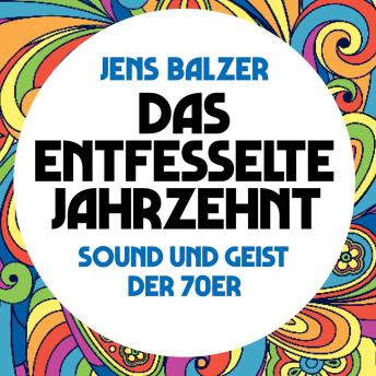 [German] - Das entfesselte Jahrzehnt: Sound und Geist der 70er