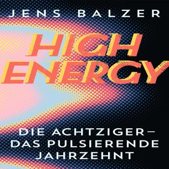 [German] - High Energy: Die Achtziger - das pulsierende Jahrzehnt