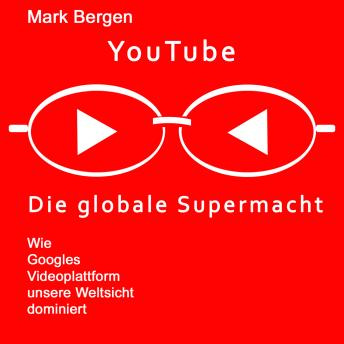 [German] - YouTube, Die globale Supermacht: Wie Googles Videoplattform unsere Weltsicht dominiert
