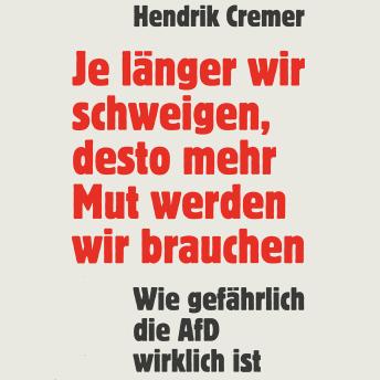 [German] - Je länger wir schweigen, desto mehr Mut werden wir brauchen: Wie gefährlich die AfD wirklich ist  — Warum wir uns jetzt wehren müssen